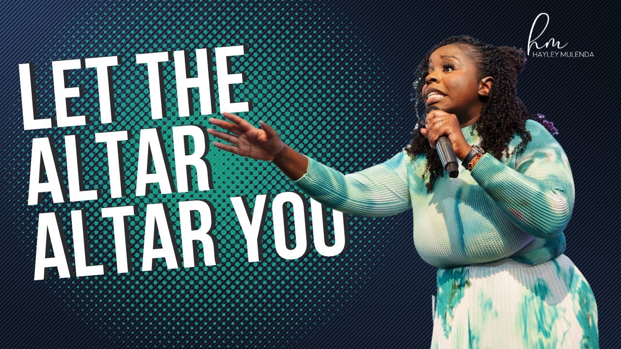 LET THE ALTAR ALTAR YOU | HAYLEY MULENDA (EQUIPPED LAUNCH)