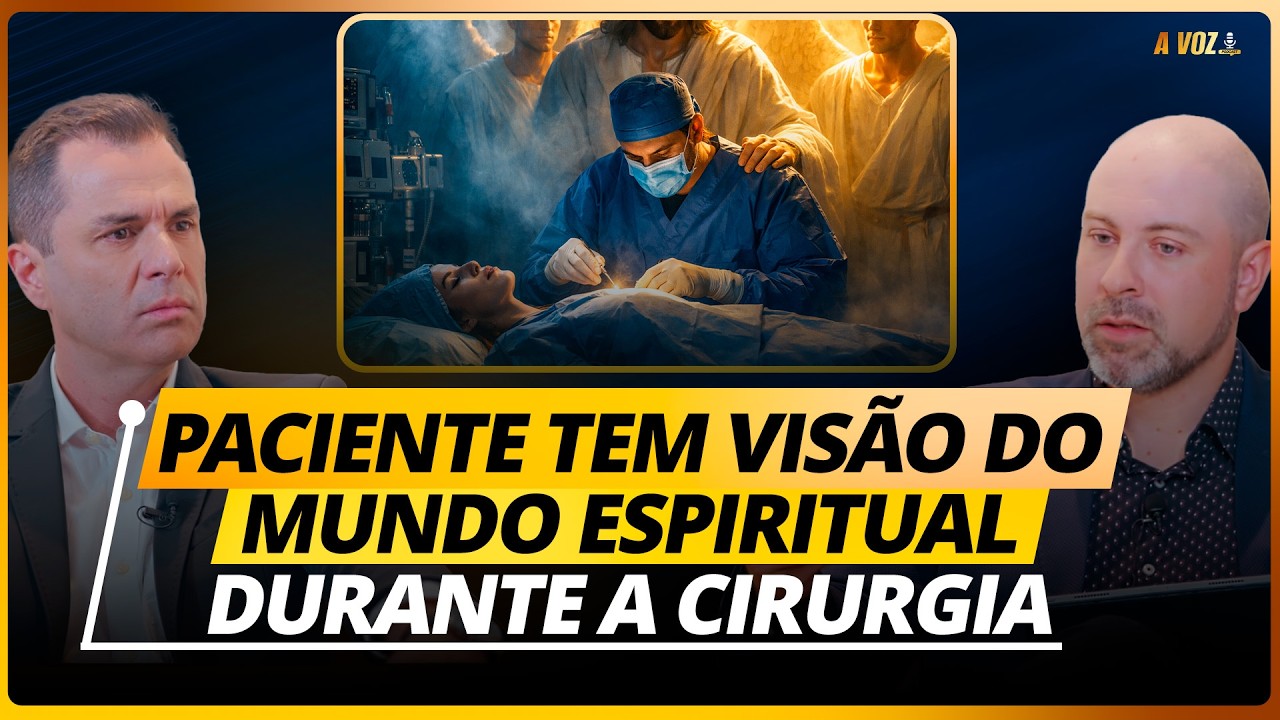 PACIENTE TEM VISÃO DO MUNDO ESPIRITUAL DURANTE  CIRURGIA - @PodcastaVoz77