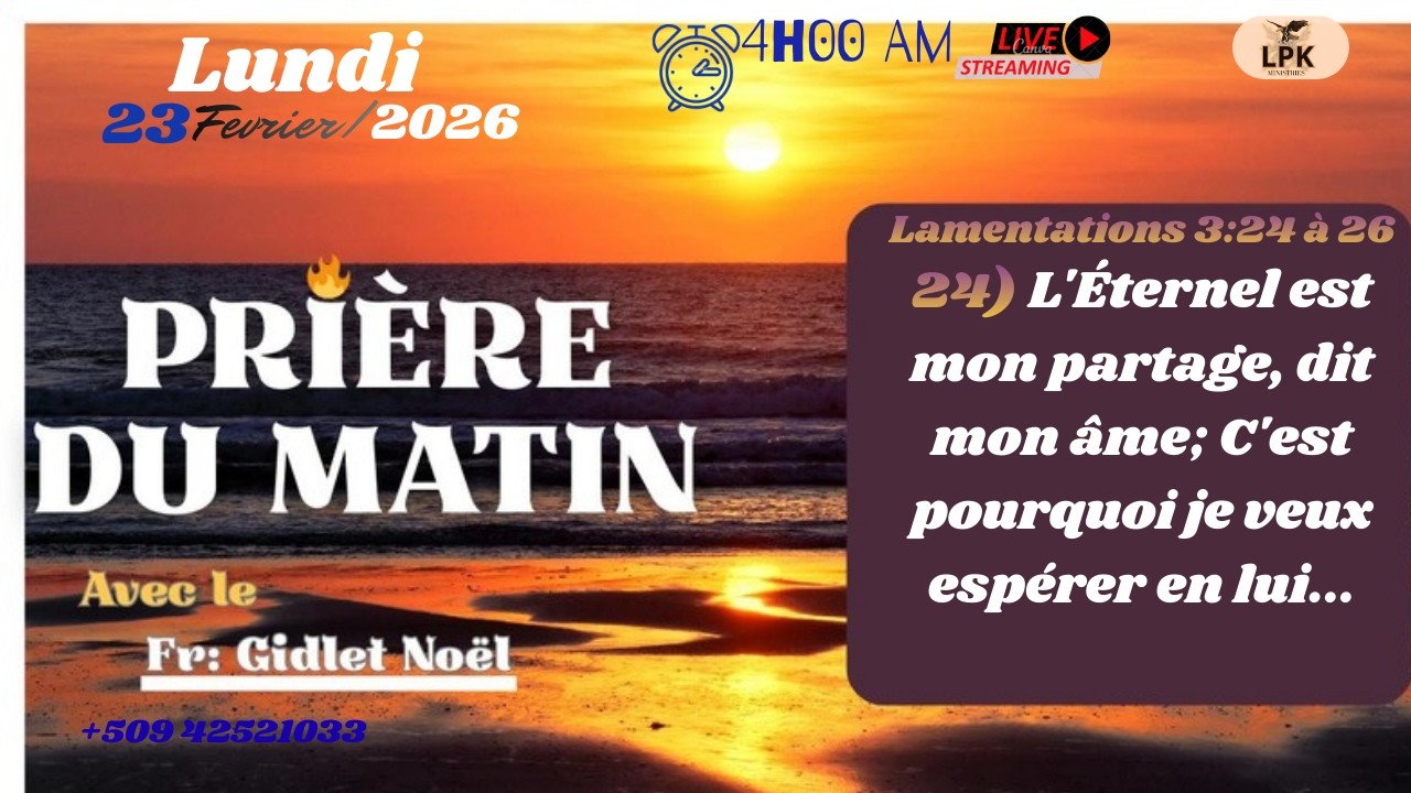PRIERE DU MATIN LUNDI 23  FÉVRIER 2026, FR- GIDLET NOEL,PHONE :+50942521033.