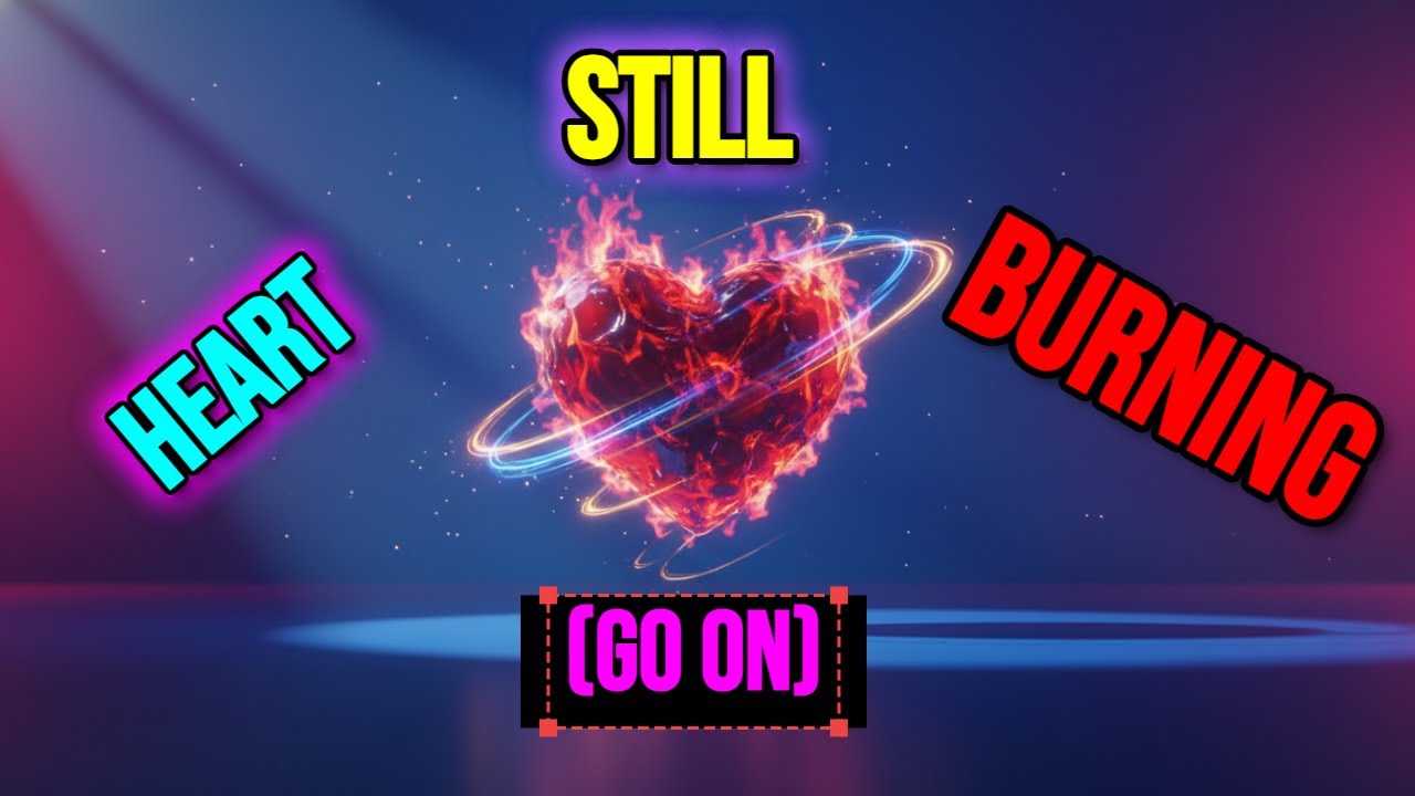 Heart Still Burning Go On
