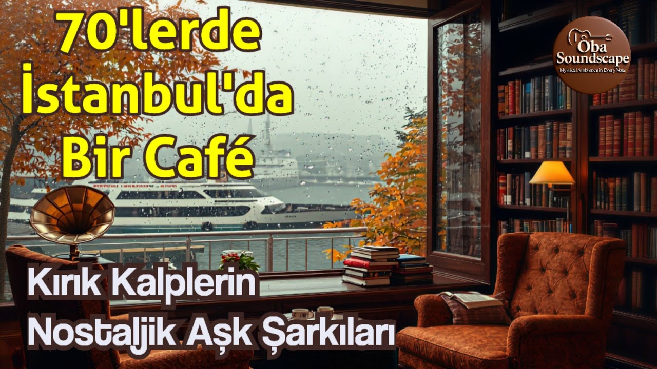 70’lerde İstanbul’da Bir Café | Kırık Kalplerin Nostaljik Aşk Şarkıları