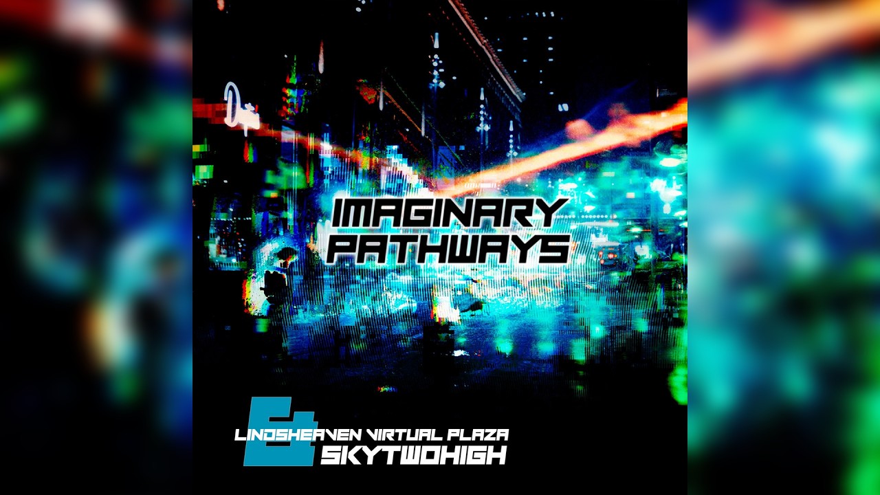 Lindsheaven Virtual Plaza & SkyTwoHigh - Imaginary Pathways (2021)