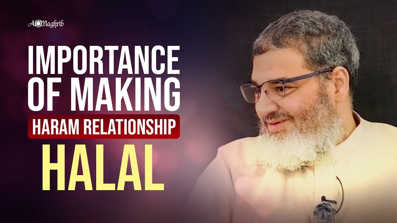 Importance Of Making Haram Relationship Halal | Fiqh Of Love