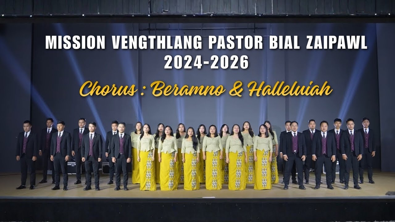 MISSION VENGTHLANG PASTOR BIAL ZAIPAWL 2024 - 2026 ~ CHORUS : BERAMNO LEH HALLELUIAH