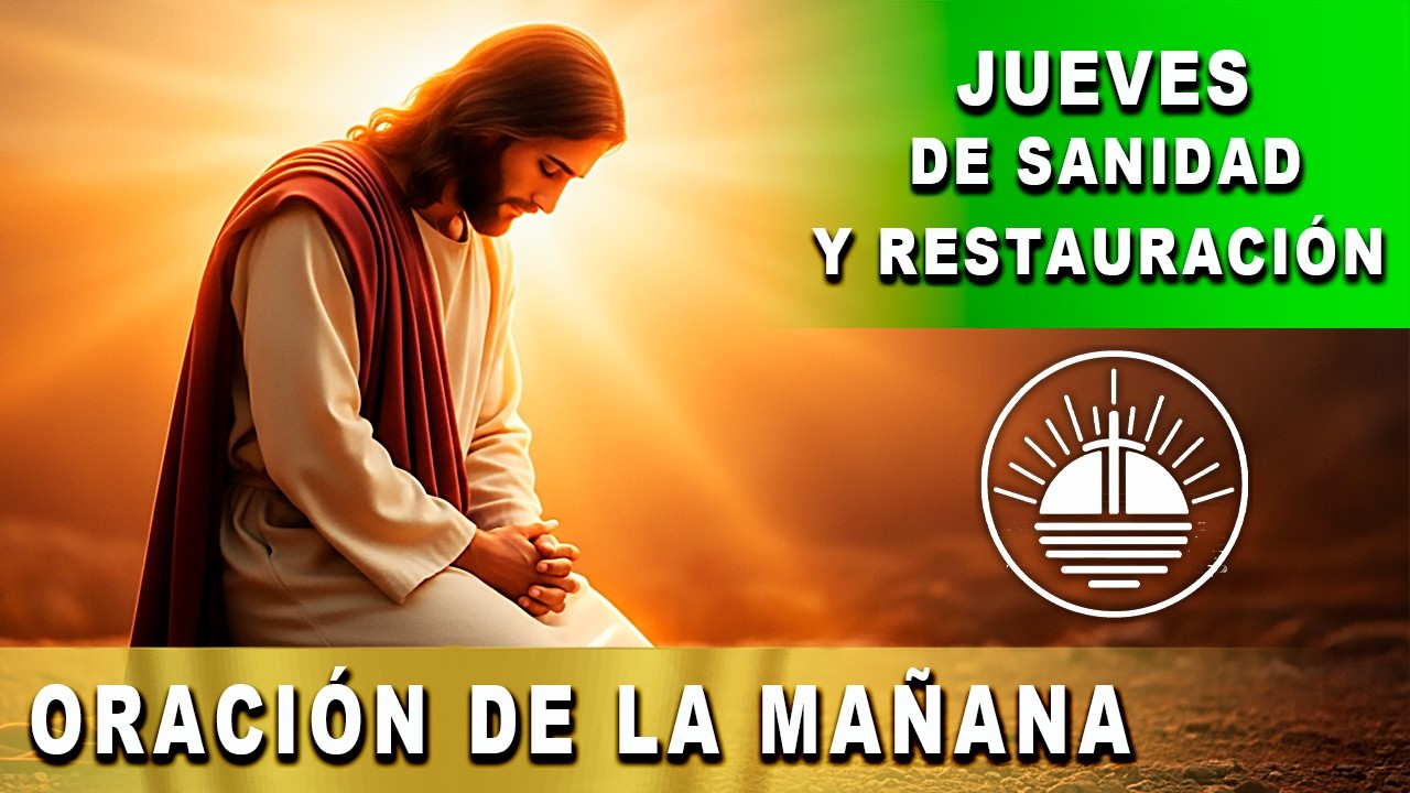 ORACIÓN DE LA MAÑANA DE HOY | ¡DIOS TE RESTAURA! Oración para Sanar el Cuerpo y el Alma