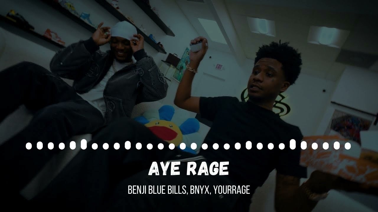 Benji Blue Bills, BNYX, YourRage - Aye Rage