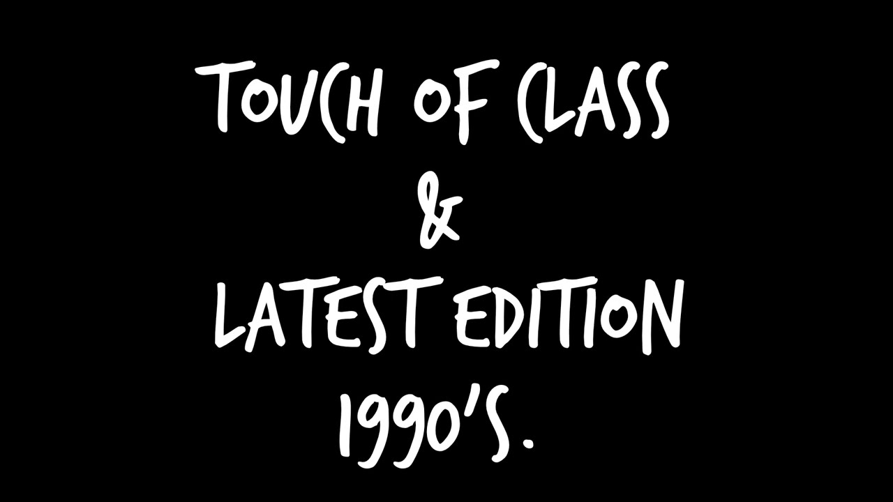 TOUCH OF CLASS & LATEST EDITION 1990'S
