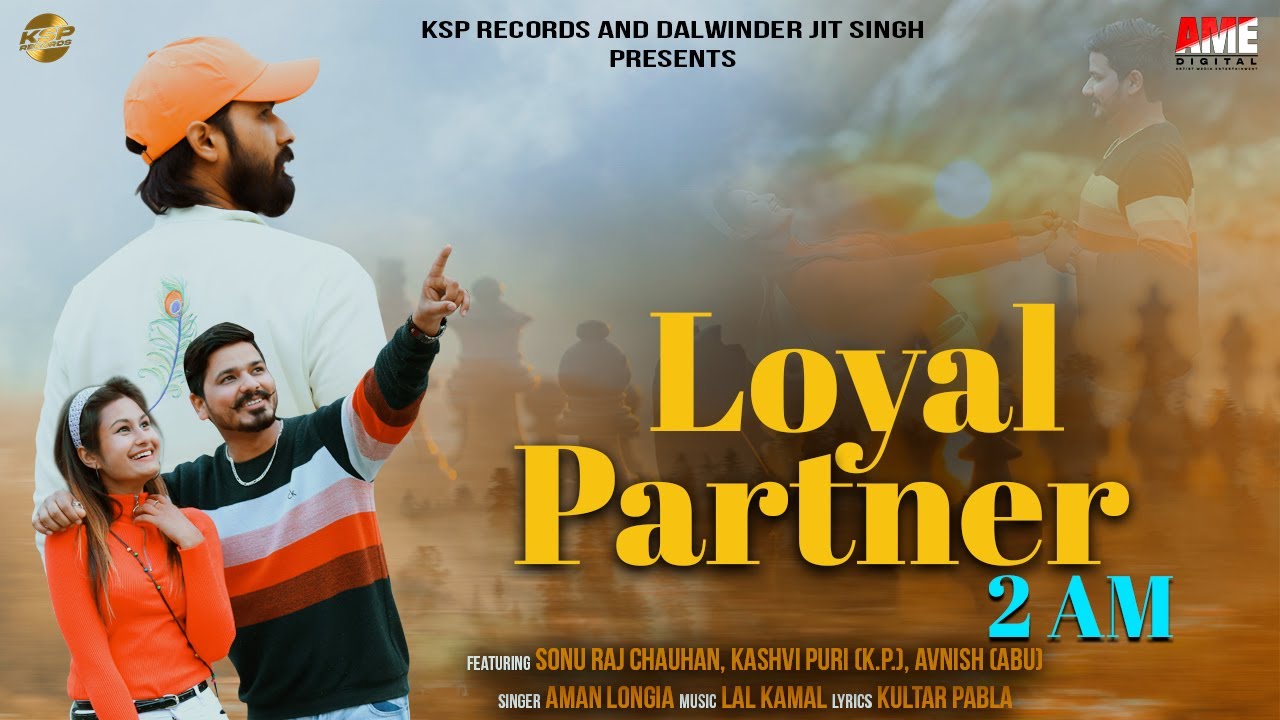 Loyal Partner 2 AM [Official Video] Sonu Raj Chauhan | Kashvi | Avnish | Aman Longia | KSP Records