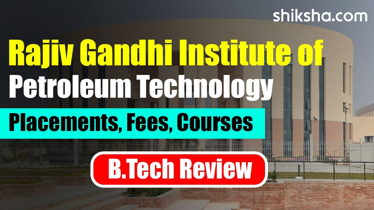 Rajiv Gandhi Institute of Petroleum Technology BTech Review