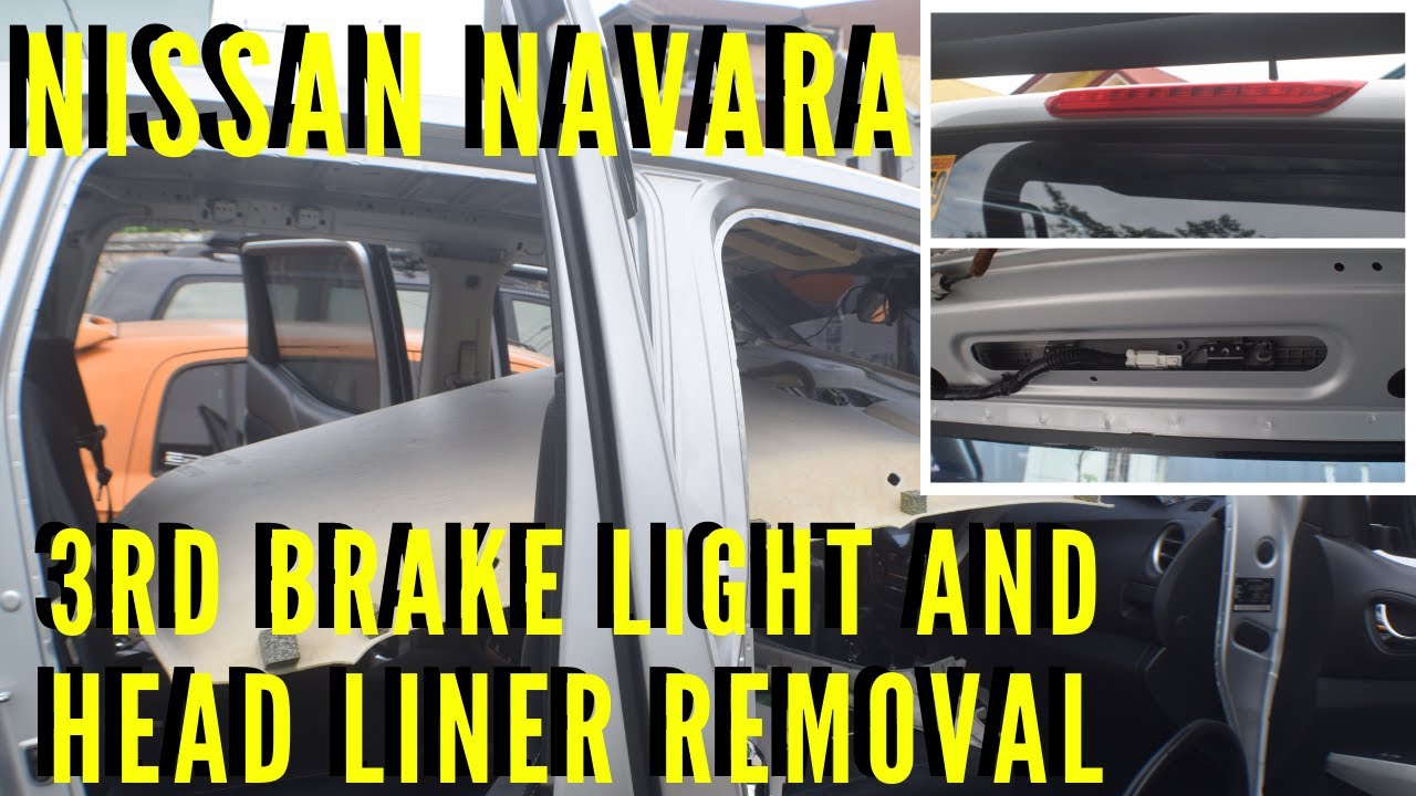 Head Liner & 3rd Brake Light Removal on Nissan Navara
