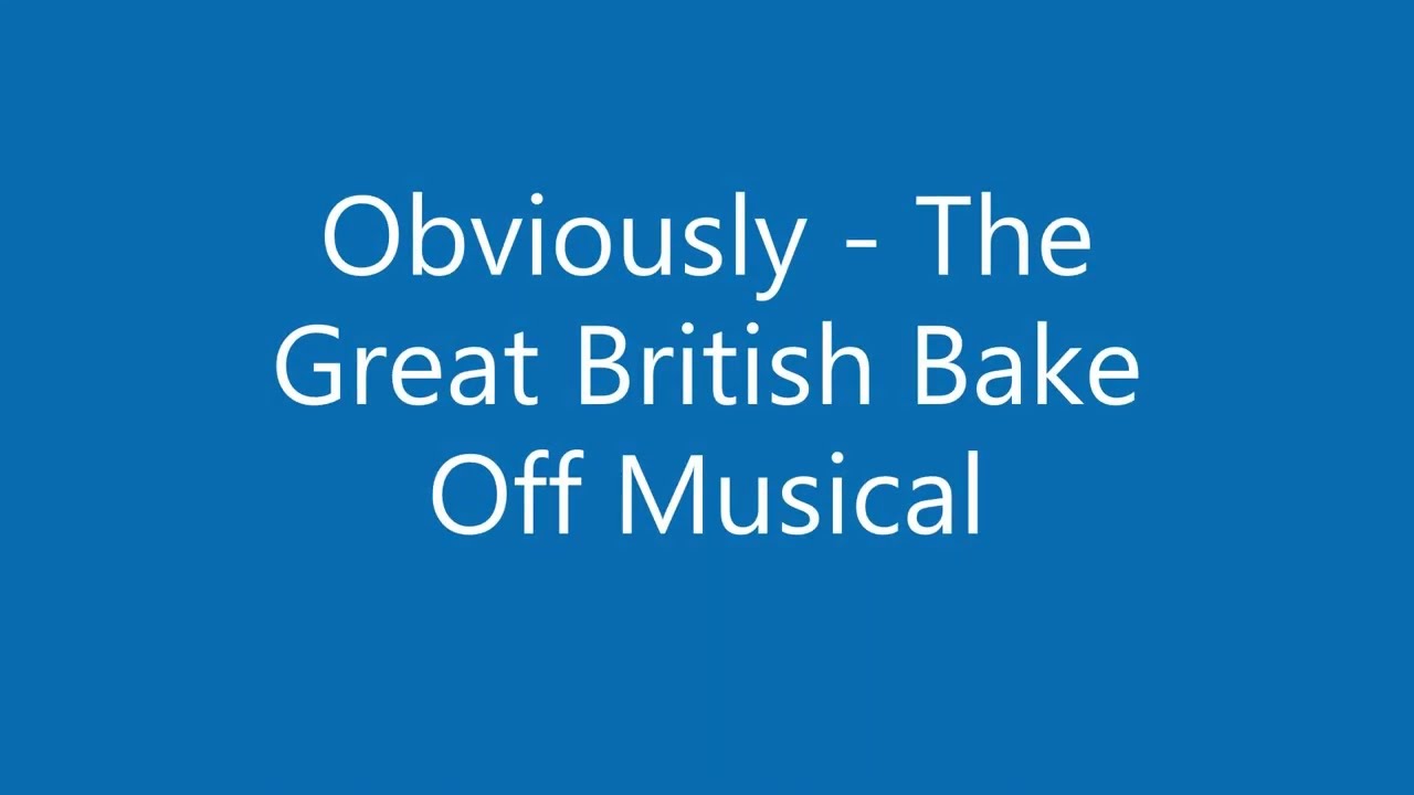 Obviously (Karaoke) - The Great British Bake Off Musical