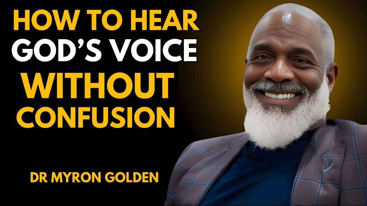 How to Hear God’s Voice Clearly & Know It’s Really Him | Dr Myron Golden