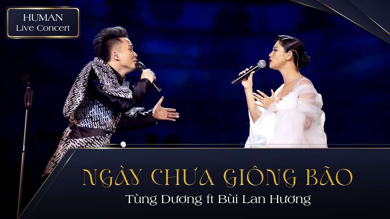 NGÀY CHƯA GIÔNG BÃO - TÙNG DƯƠNG ft BÙI LAN HƯƠNG | HUMAN LIVE CONCERT