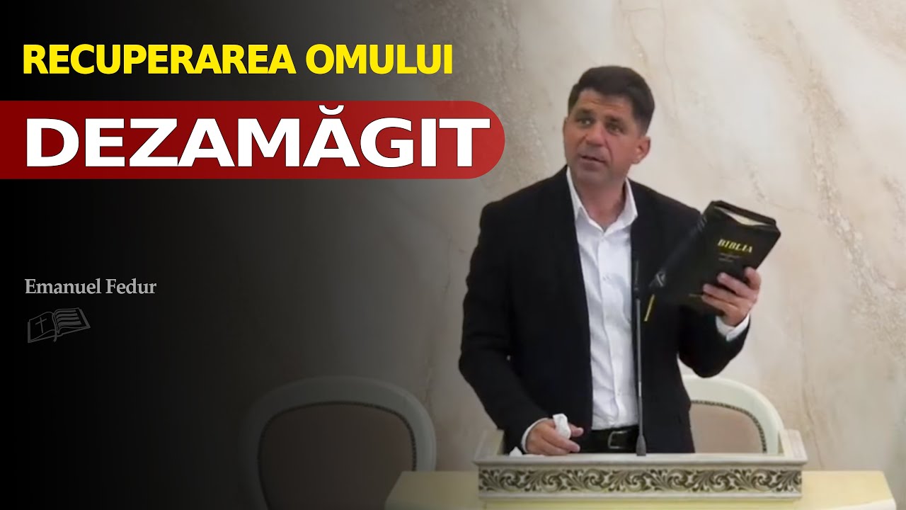 Recuperarea omului DEZAMĂGIT // Emanuel Fedur