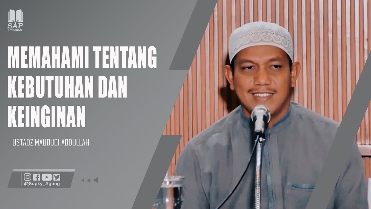 MEMAHAMI TENTANG KEBUTUHAN DAN KEINGINAN | USTADZ MAUDUDI ABDULLAH
