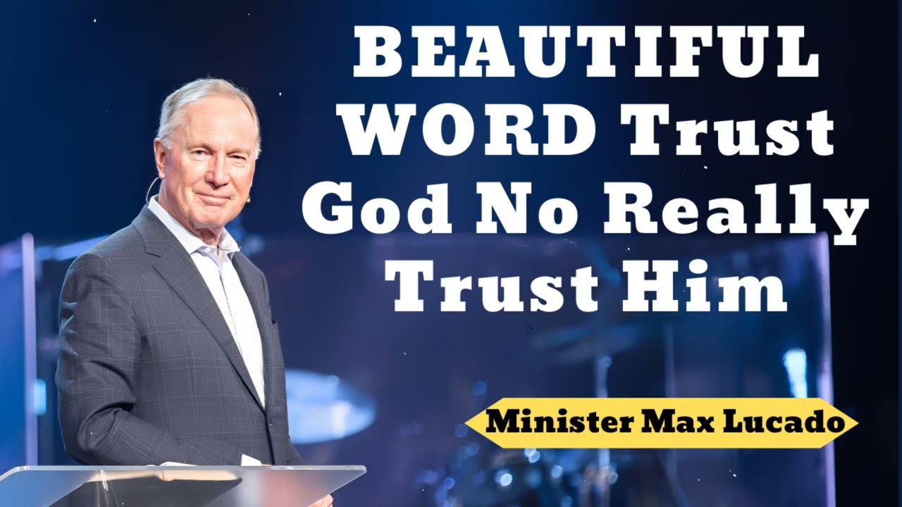 BEAUTIFUL WORD Trust God  No Really Trust Him- Minister Max Lucado