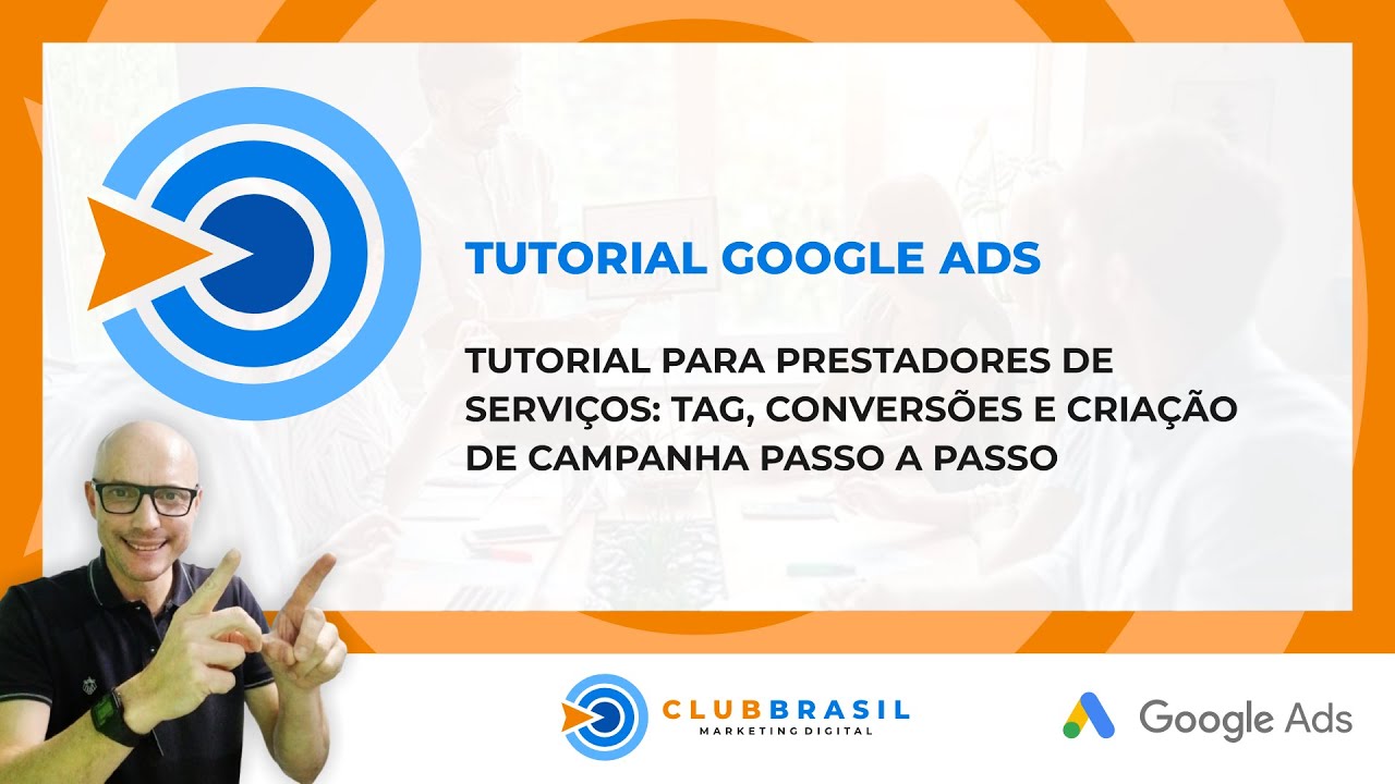 TUTORIAL PARA PRESTADORES DE SERVIÇOS: TAG, CONVERSÕES E CRIAÇÃO DE CAMPANHA PASSO A PASSO