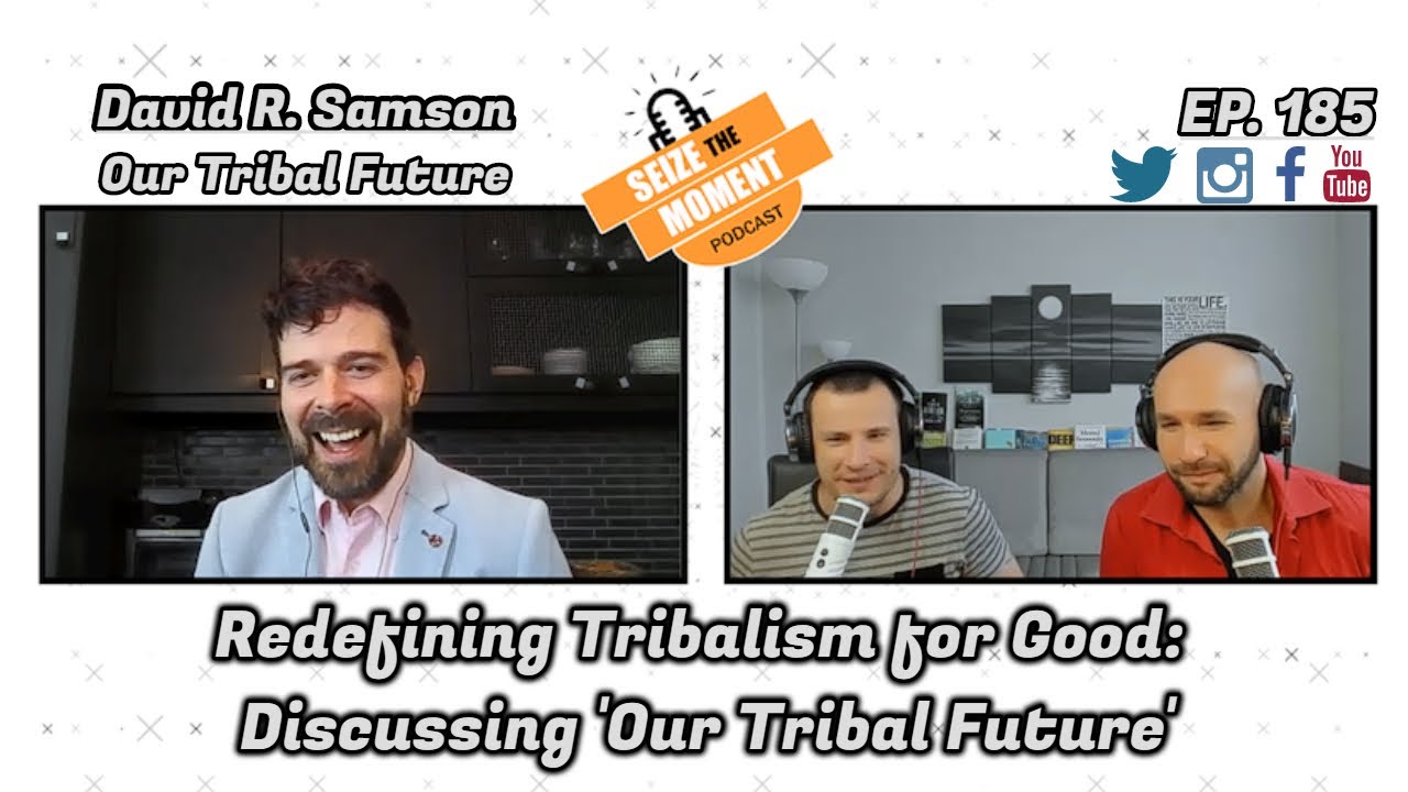 David R. Samson - Redefining Tribalism for Good: Discussing 'Our Tribal Future' | STM Podcast #185