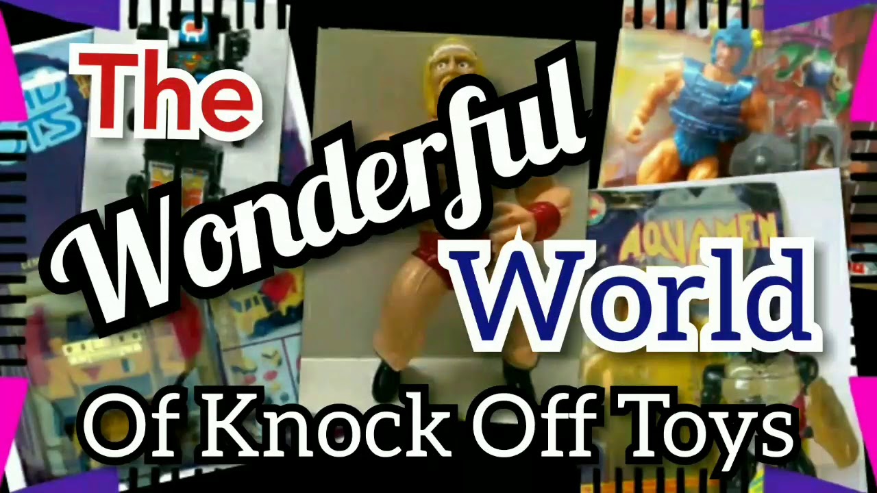 The Wonderful World of Knock-Off Toys