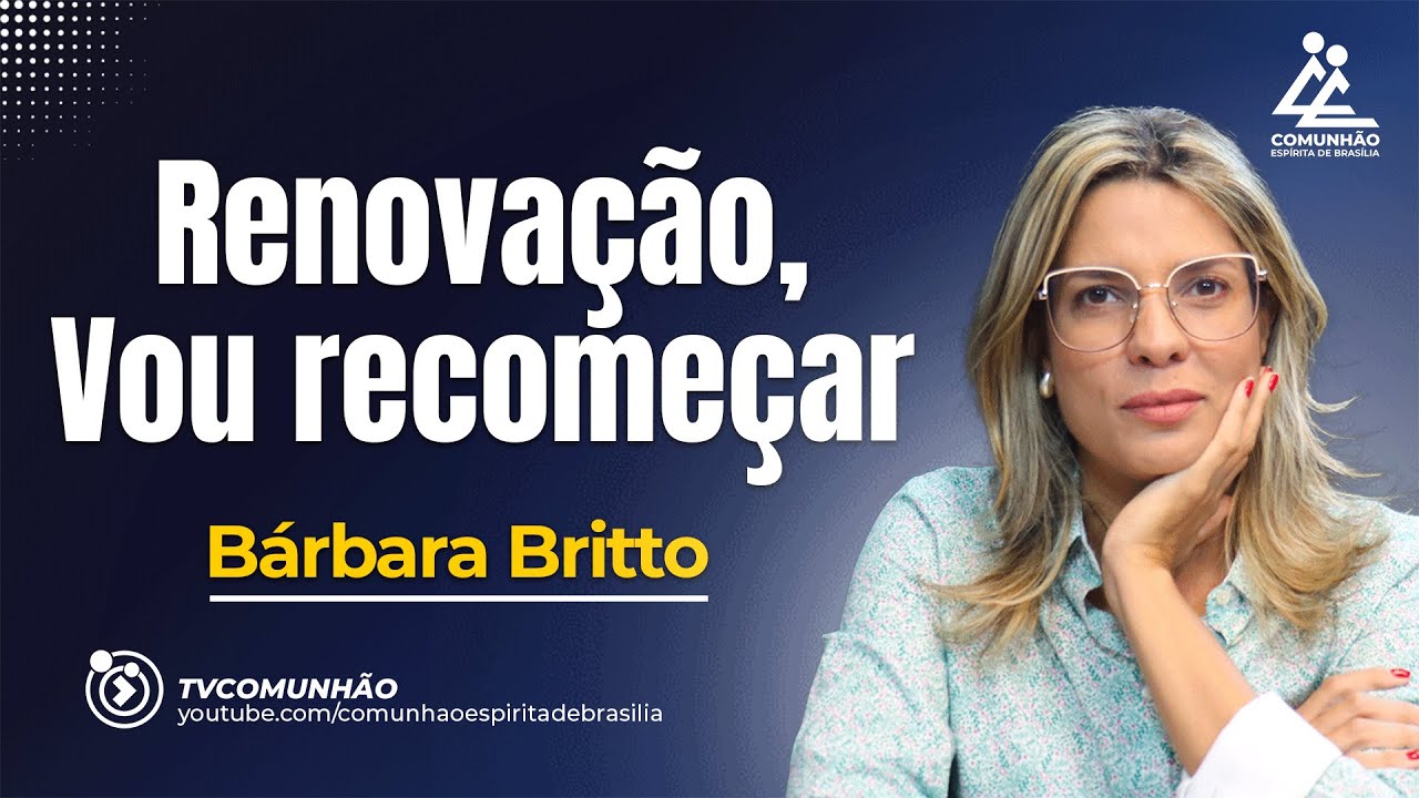 RENOVAÇÃO, VOU RECOMEÇAR - Bárbara Britto [PALESTRA ESPÍRITA]