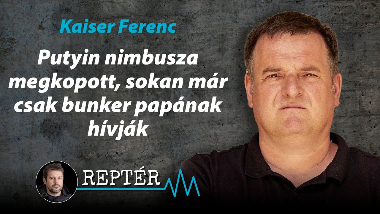 Putyin nimbusza megkopott, sokan már csak bunker papának hívják – Reptér Kaiser Ferenccel