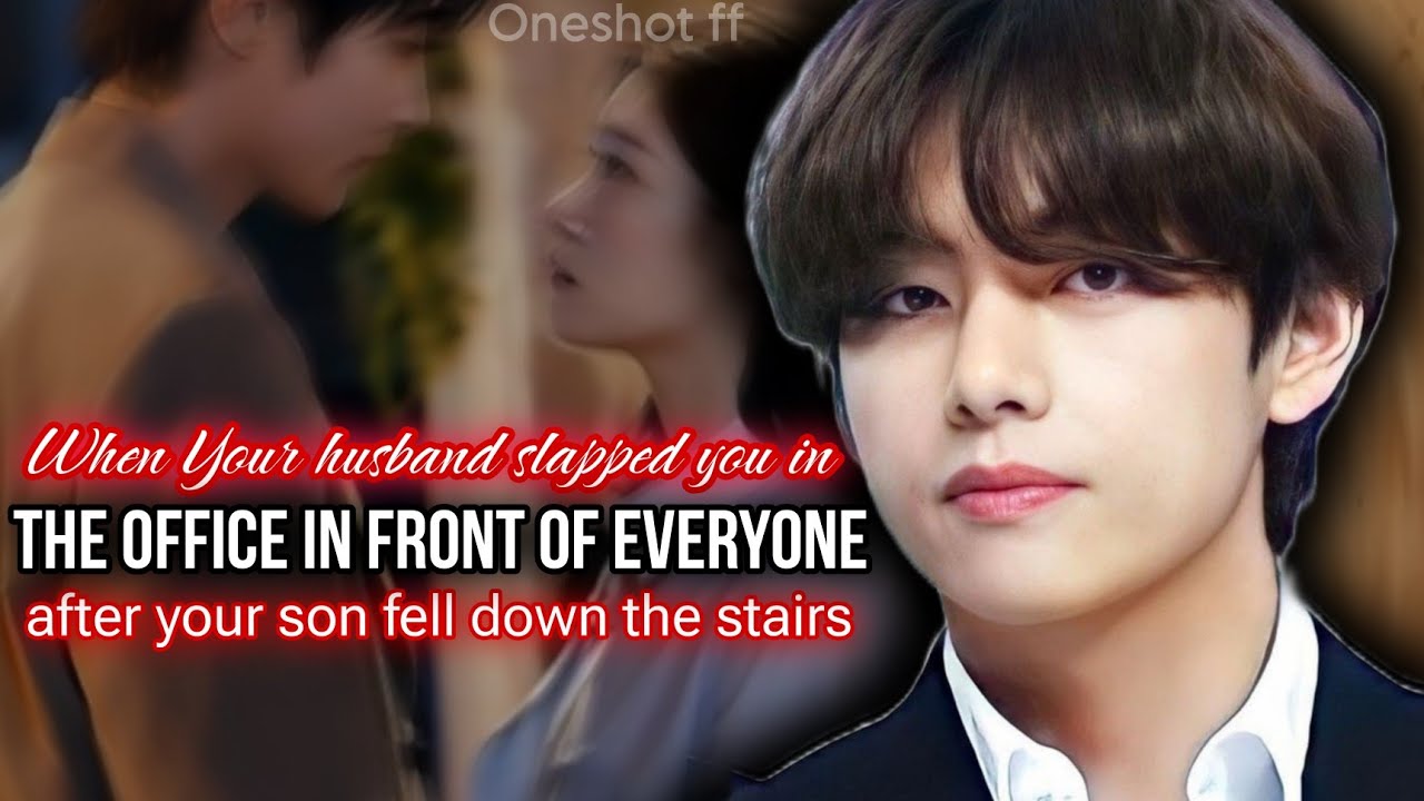 Taehyung ff oneshot When your Husb Slapped you infront of everyone in office Kth ff Bts