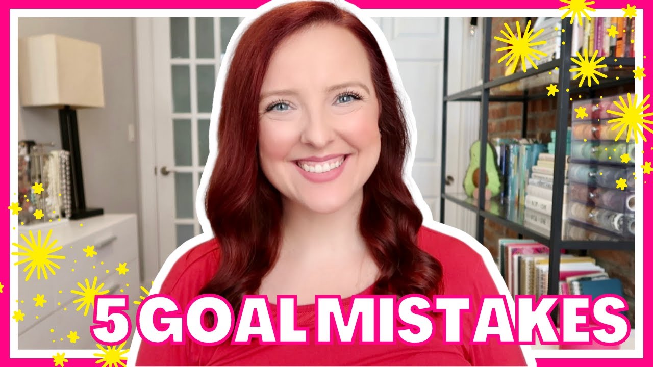 GOAL SETTING MISTAKES THAT I USED TO MAKE