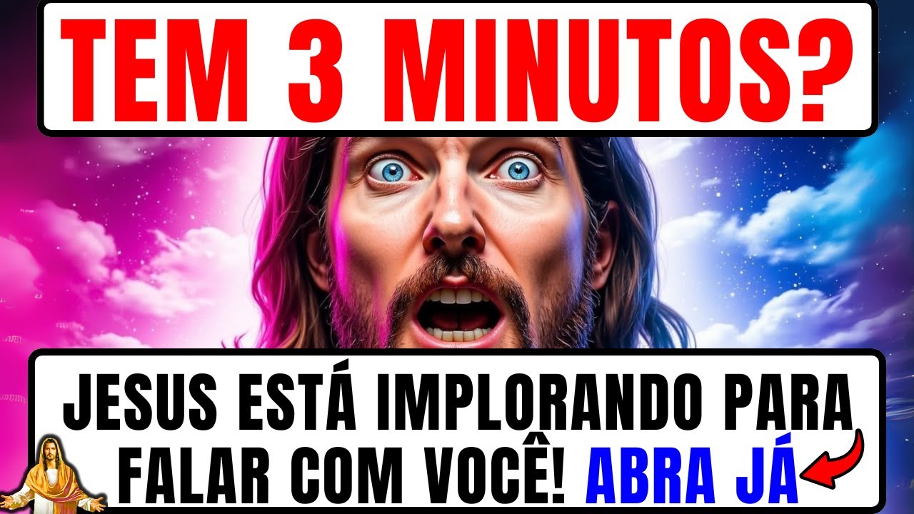 DEUS DIZ: FILHO, JESUS IMPLORA 3 MINUTOS PARA FALAR COM VOCÊ!
