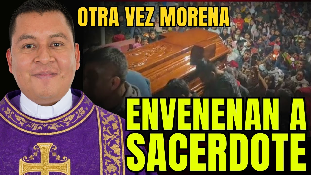 ENVENENAN A JÓVEN SACERDOTE MEXICANO EN VERACRUZ, GOBERNADO POR MORENA, PADRE JOSÉ MEDINA GARCÍA