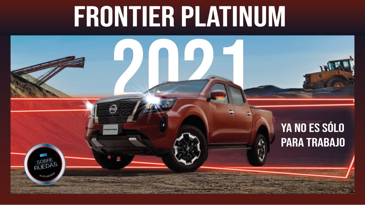 Nueva Frontier 2021 LE Platinum - Platicando detalles | Ya no es s&oacute;lo una camioneta de trabajo |