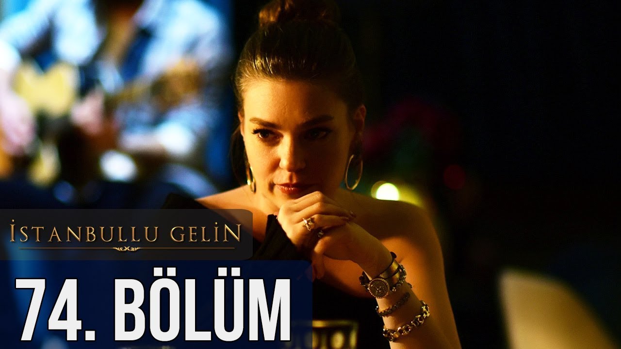 İstanbullu Gelin 74. Bölüm