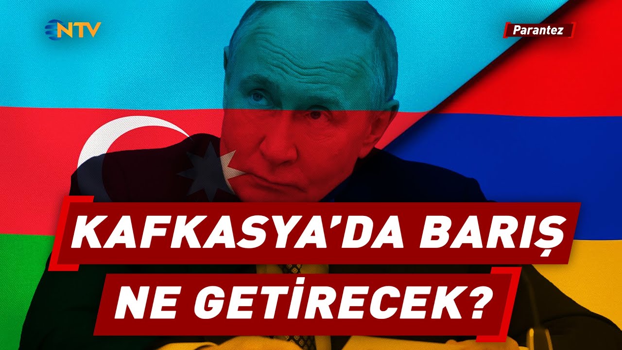 Bakü ve Erivan Barışa Yaklaşıyor! Rusya, Güney Kafkasya'da Son Kartını da Kaybediyor | NTV Parantez