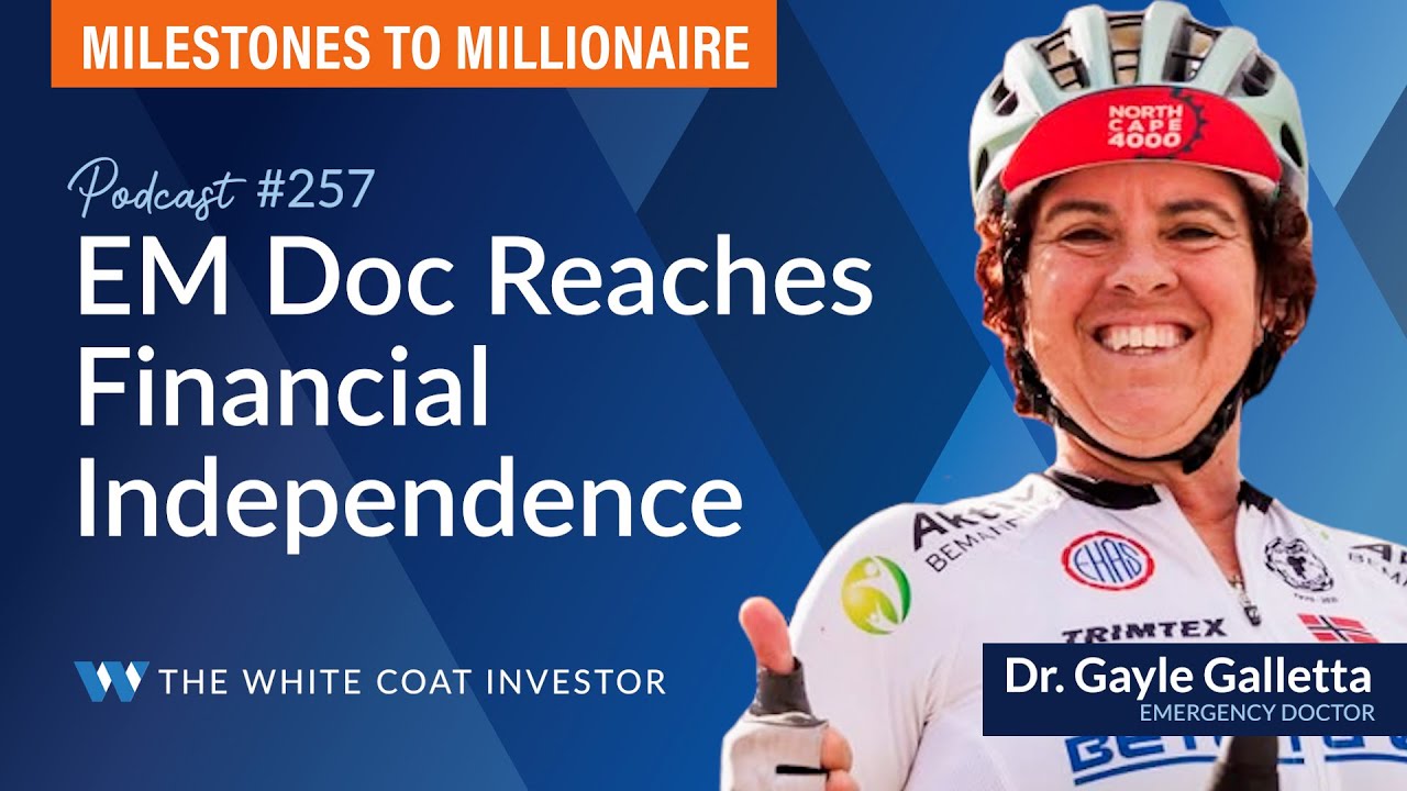 Emergency Medicine Doc Reaches Financial Independence - MtoM Podcast #257 #whitecoatinvestor