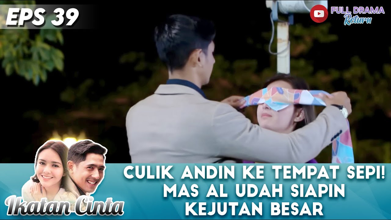 CULIK ANDIN KE TEMPAT SEPI! MAS AL UDAH SIAPIN KEJUTAN BESAR - IKATAN CINTA