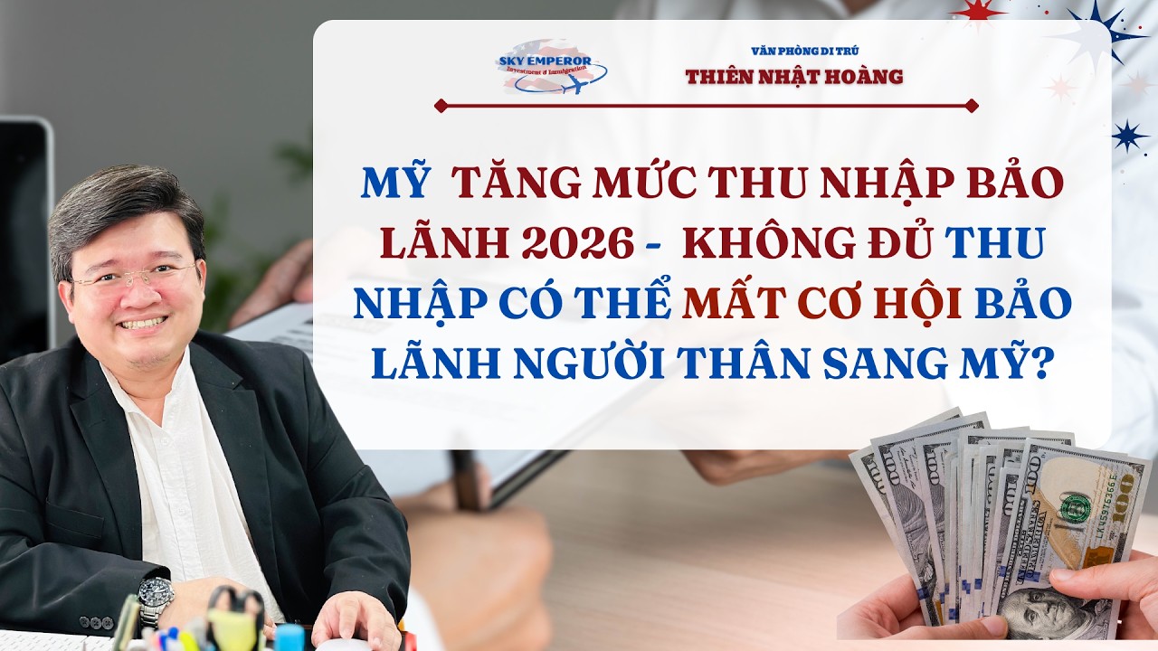 #203 | Hoa Kỳ TĂNG mức chứng minh thu nhập bảo lãnh thân nhân 2026 | VP Di Trú Thiên Nhật Hoàng