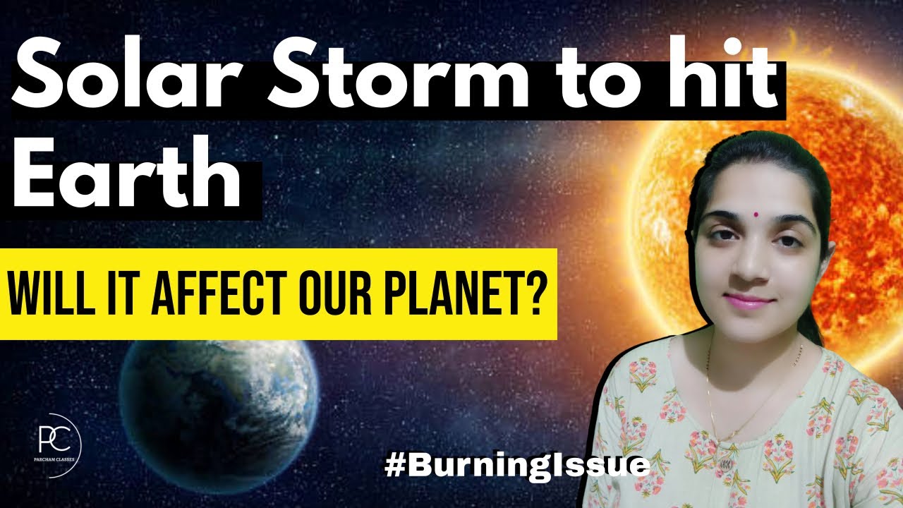 Solar Storm to hit Earth | Its effects on our planet Earth | Burning Issue