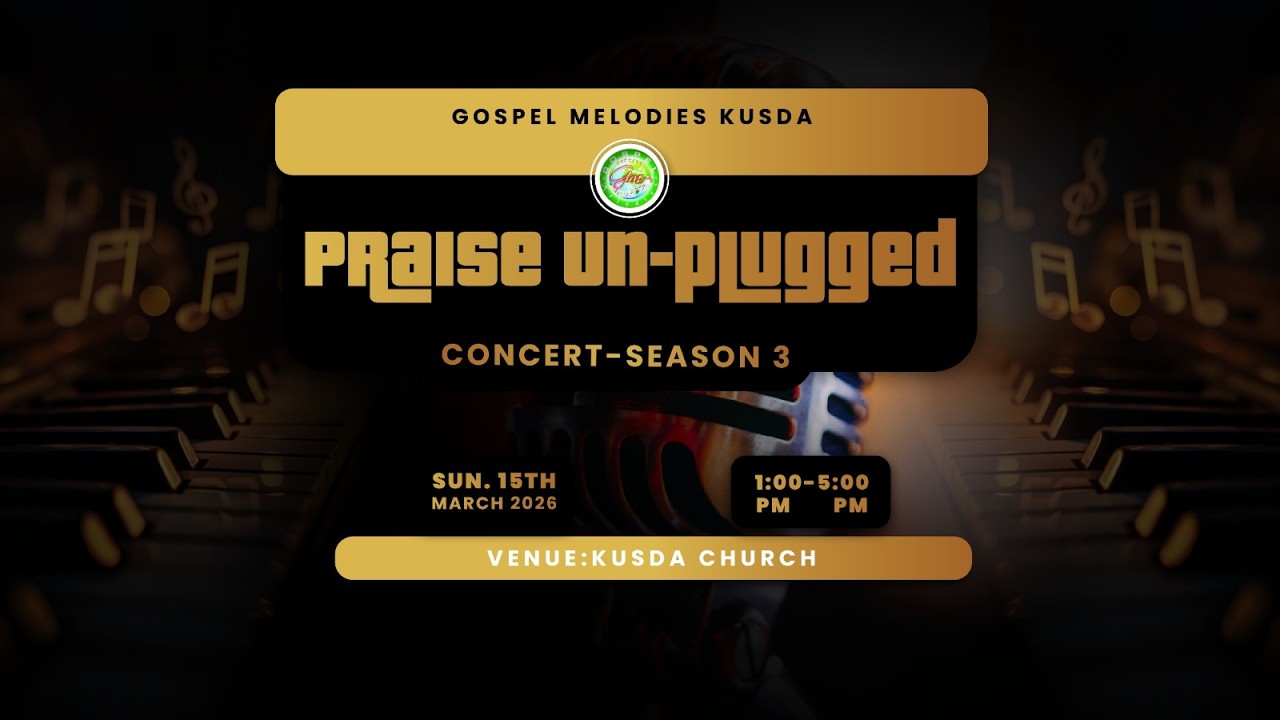LIVE: Praise Un-plugged Concert - Season 3 | Gospel Melodies KUSDA | Mar 15, 2026