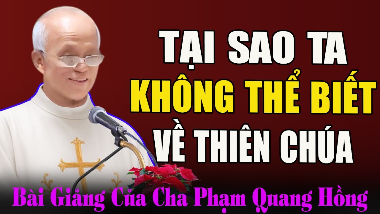 Tại Sao Chúng Ta Không Thể Biết Về Thiên Chúa? - Bài Giảng Tĩnh Tâm của Cha Phạm Quang Hồng