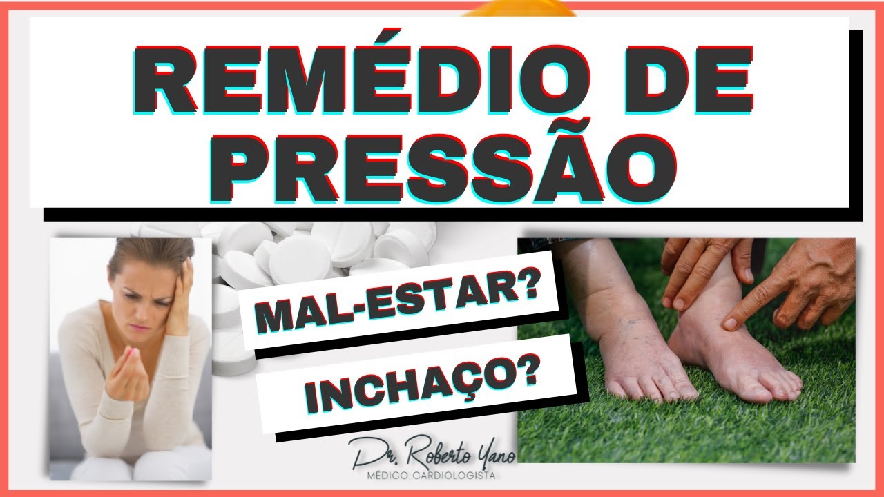 Remédio de pressão dá mal-estar? Incha as pernas?