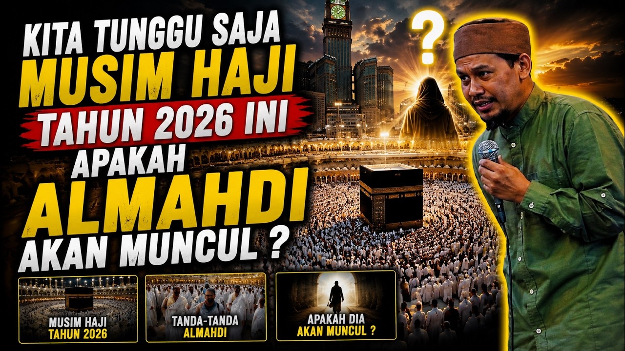 Kita Tunggu Saja Musim Haji Tahun 2026 ini Apakah Almahdi Akan Muncul ? - Ustadz Rahmat Baequni