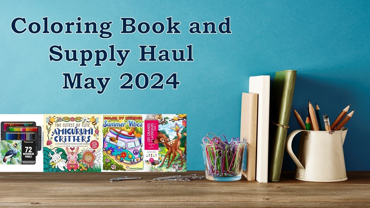 Coloring Book and Supply Haul May 2024