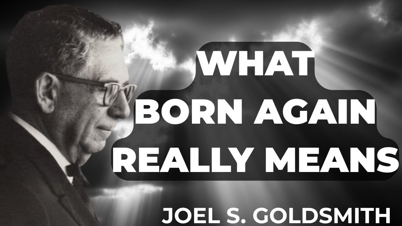 Joel Goldsmith: What Happens When YOU Truly Understand What Being Born Again Means