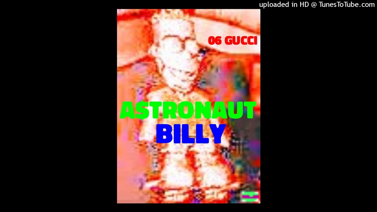 A$TRONAUT BILLY - 06 GUCCI  (PROD.BY THE ALIEN BILLY)