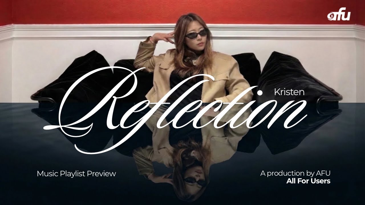 Reflection-Music Playlist Preview - Kristen | AFU - All For Users