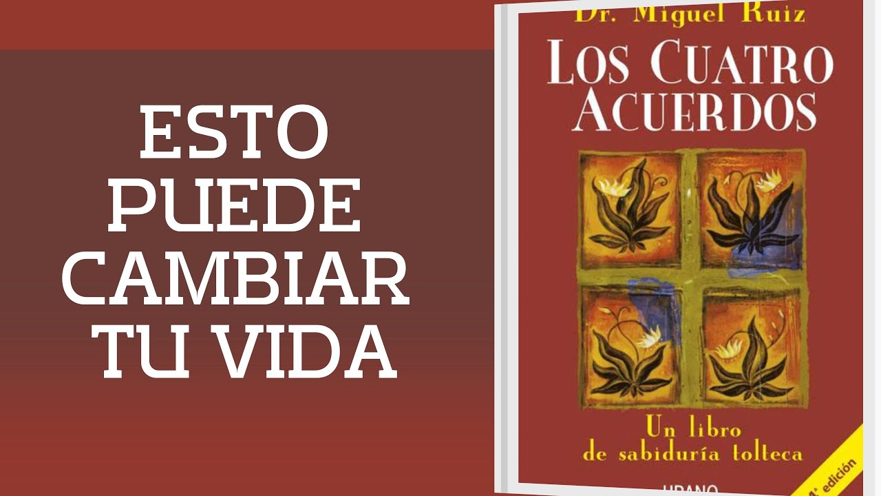 Los 4 Acuerdos: El Libro Que Cambia Tu Forma de Vivir y Pensar