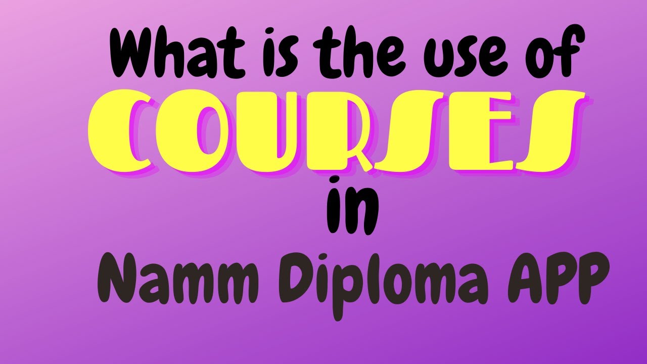 What is the uses of COURSES in Namm Diploma APP. | Diploma | Namm Diploma