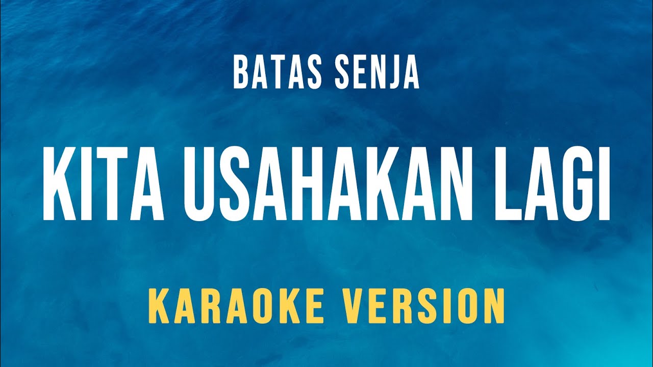 Kita Usahakan Lagi - Batas Senja (Karaoke)