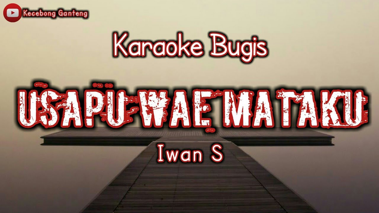 Usapu Wae Mataku - Iwan. S | Karaoke Bugis No Vocal