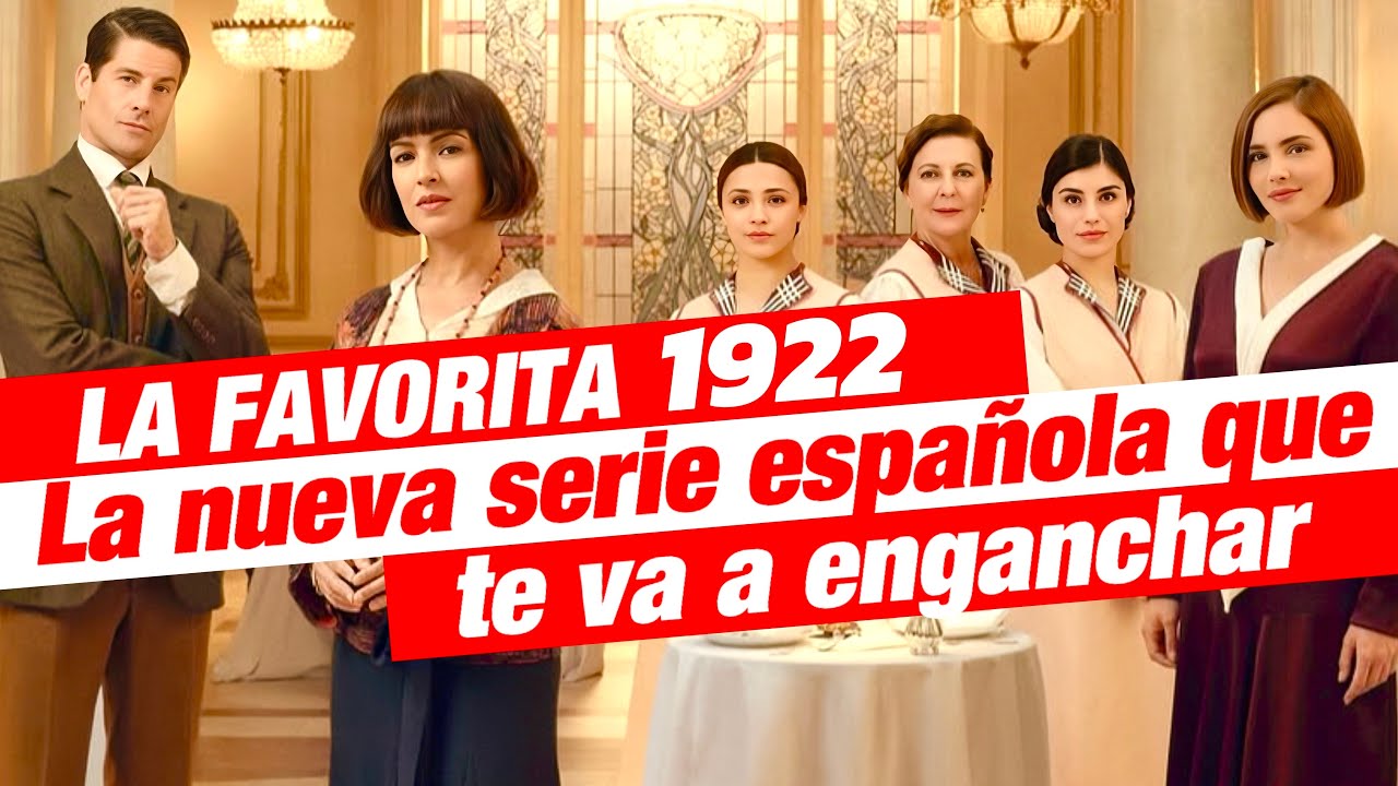 ‘La favorita 1922’: La Nueva Serie Española que Triunfa en su Estreno | ¿Quién es quién?