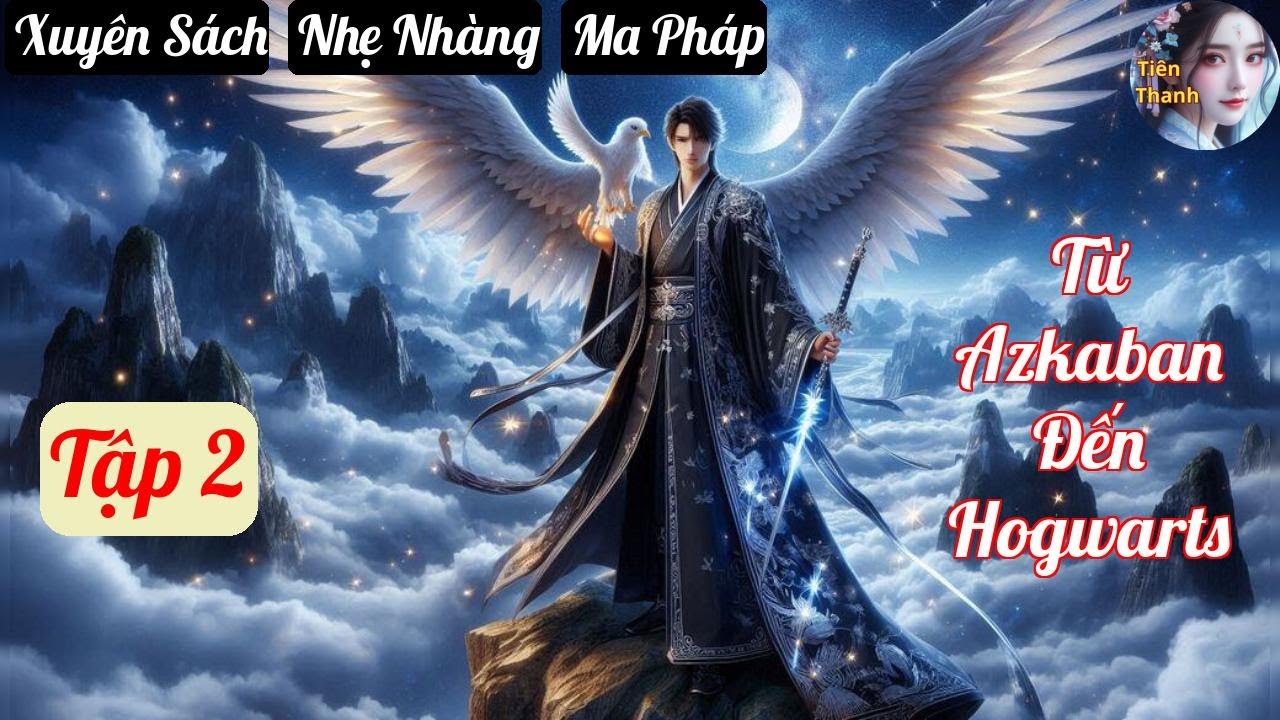 [Tập 2] Từ Azkaban Đến Hogwarts - Chương 103-180 - Truyện Xuyên Sách, Nhẹ Nhàng, Ma Pháp Hay nhất